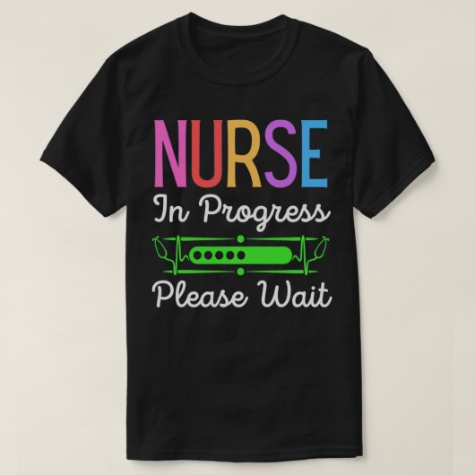 Nurse In Progress Please Wait, Funny Future Nurse Tシャツ (デザイン正面)