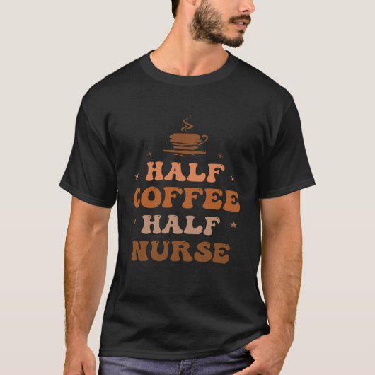 Nurse Life merch Nurse Coffee Half Coffee Half Nur Tシャツ (正面)