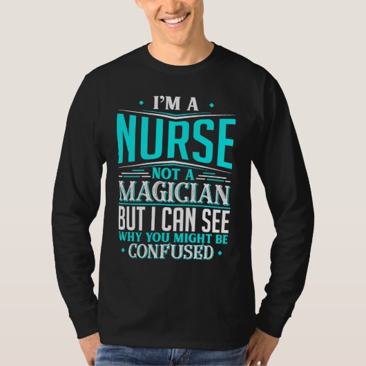 Nurse  Not A Magician Might Be Confused Tシャツ (正面)