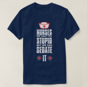 Nurse We Can39t Fix Stupid Nurse Appreciation Gift Tシャツ (デザイン正面)
