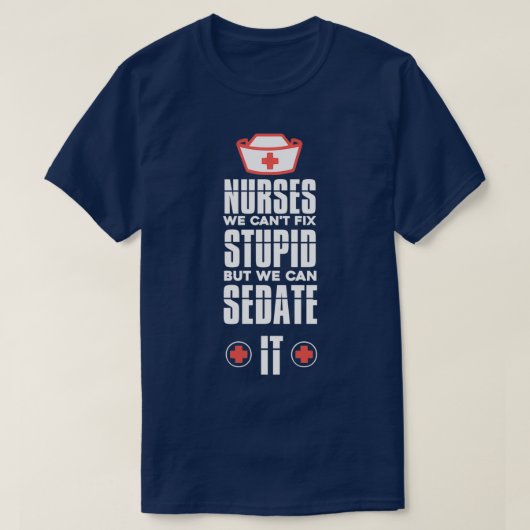 Nurse We Can39t Fix Stupid Nurse Appreciation Gift Tシャツ (デザイン正面)
