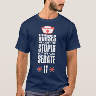 Nurse We Can39t Fix Stupid Nurse Appreciation Gift Tシャツ