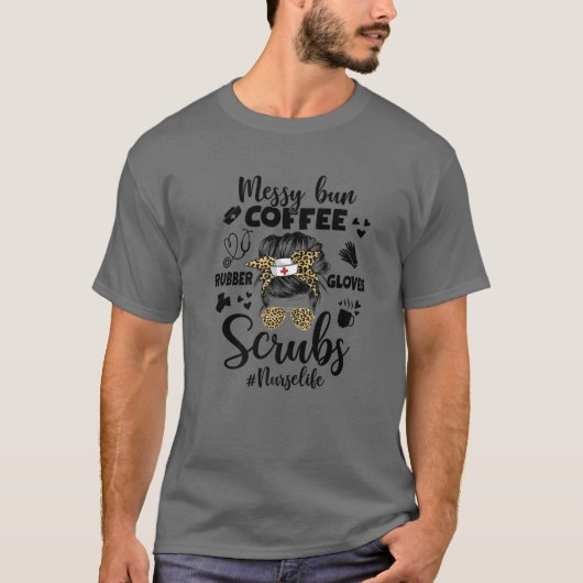 Nurselife Messy Bun Coffee Scrubsゴム手袋モ Tシャツ (正面)