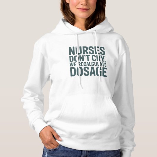 Nurses Don’t Cry, We Recalculate Dosage – Nurse パーカ (正面)