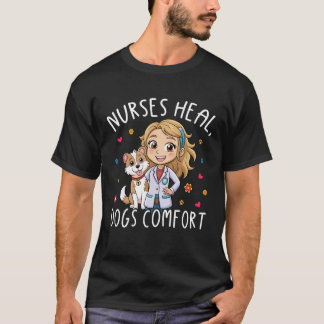 Nurses Heal Dogs Comfort – Heartwarming Nurse Dog  Tシャツ