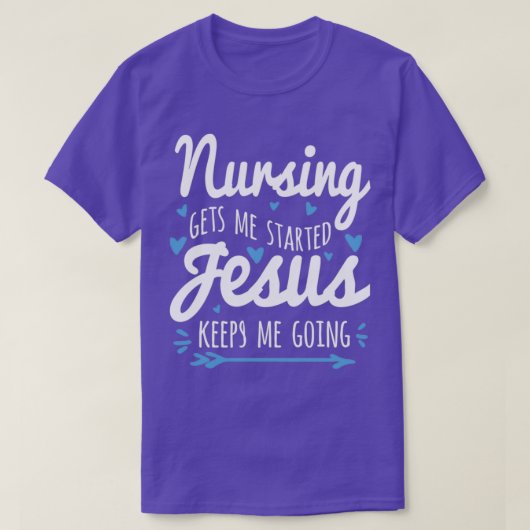 Nursing Gets Me Started Jesus Keeps Me Going Tシャツ (デザイン正面)