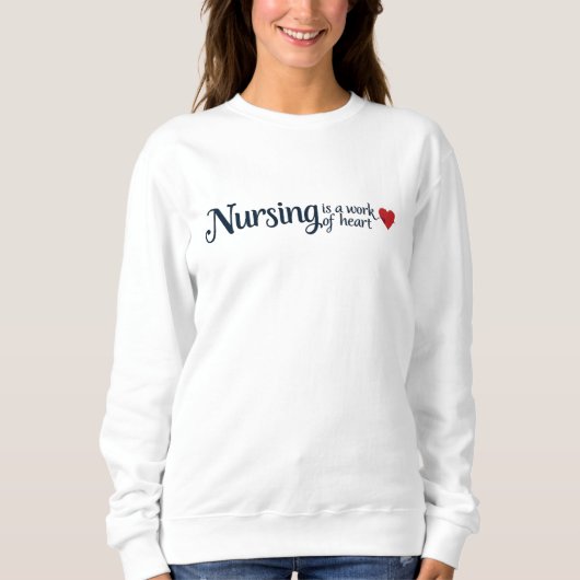 Nursing is a Work of Heart Elegant Typography  スウェットシャツ (正面)