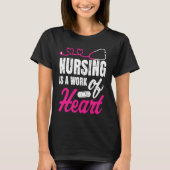Nursing Is A Work Of Heart Nurse Nurses Student Tシャツ (正面)