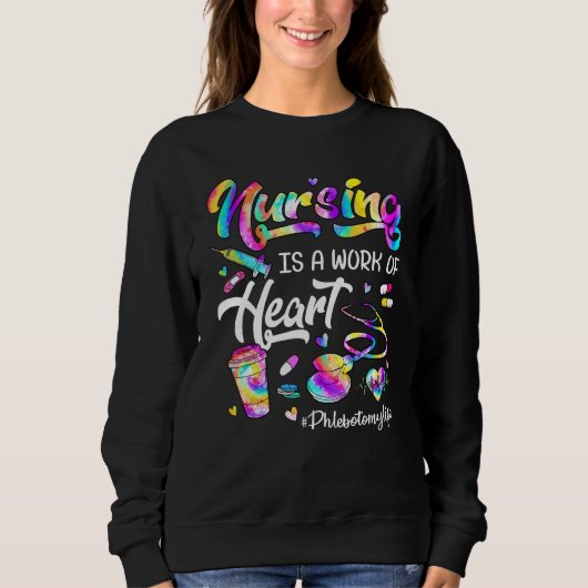 Nursing Is A Work Of Heart Tie Dye Phlebotomy Life スウェットシャツ (正面)