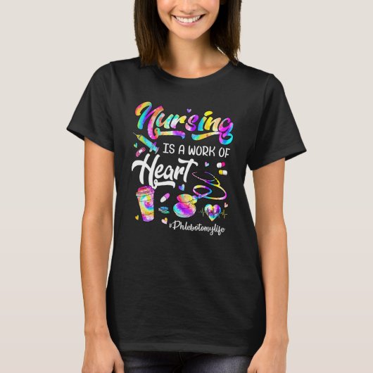 Nursing Is A Work Of Heart Tie Dye Phlebotomy Life Tシャツ (正面)
