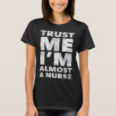 Nursing School for Students Trust Me I m Almost a  Tシャツ (正面)