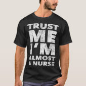 Nursing School for Students Trust Me I m Almost a  Tシャツ (正面)