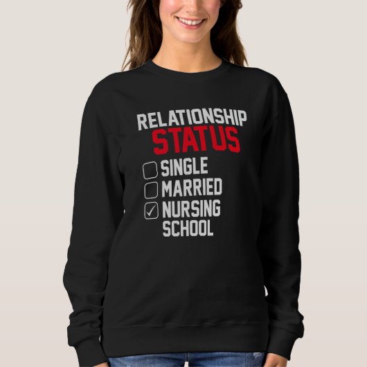 Nursing Student Relationship Status Future School  スウェットシャツ (正面)