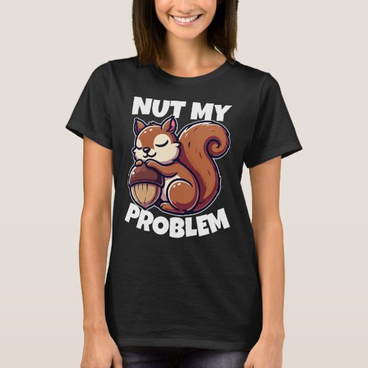 Nut My Problem – リスおもしろいレルデザイン Tシャツ (正面)