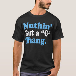 NuthinしかしA "G" Thang Tシャツ