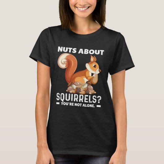 Nuts About Squirrels You re Not Alone  Squirrel Qu Tシャツ (正面)