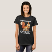 Nuts About Squirrels You re Not Alone  Squirrel Qu Tシャツ (正面フル)