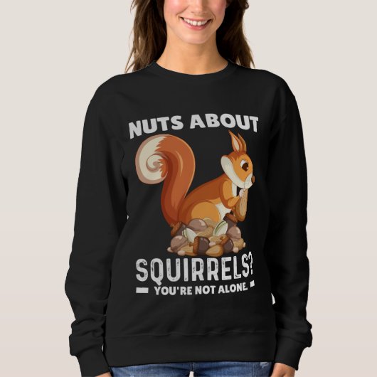 Nuts About Squirrels You re Not Alone Squirrel Quo スウェットシャツ (正面)