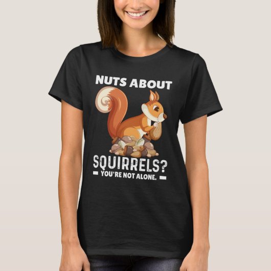 Nuts About Squirrels You re Not Alone Squirrel Quo Tシャツ (正面)