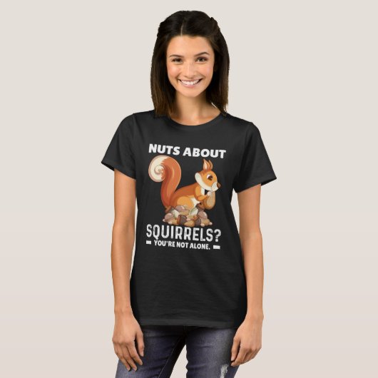Nuts About Squirrels You re Not Alone Squirrel Quo Tシャツ (正面フル)