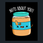 Nuts About You Funny Peanut Butter Pun Dark BG ポスター<br><div class="desc">Nuts About You Funny Peanut Butter Pun features a cute jar of peanut butter flashing you a really cute smile because he's nuta about you. Funny Pun gift for family and friends who peanut buttered puns.</div>