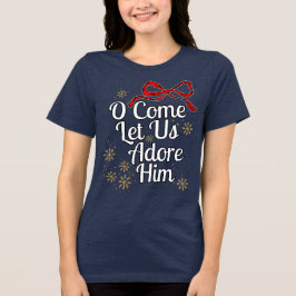 O Come Let Us Adore Him T-Shirt トライブレンドＴシャツ