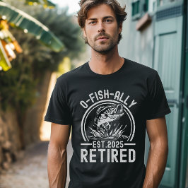 O-Fish-Ally Retired 2025 - Funny Fishing Tシャツ