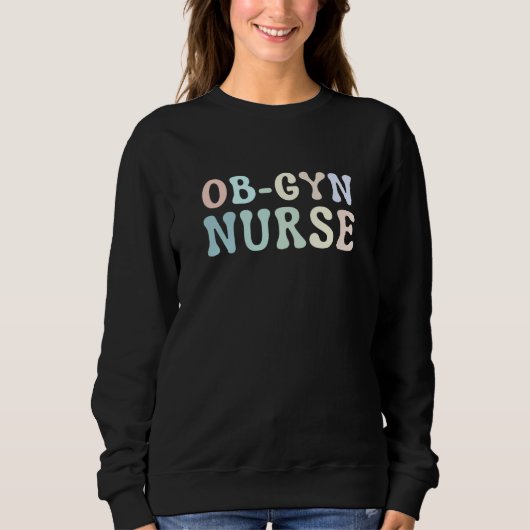 OB GYN Nurse Obstetrics Nurse Gynecology Nurse OB  スウェットシャツ (正面)