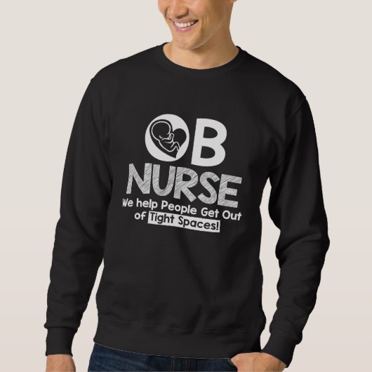 OB Nurse, We Help People Get Out of Tight Spaces スウェットシャツ (正面)