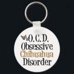 Obsessive Chihuahua Disorder キーホルダー<br><div class="desc">I'm obsessed with cute chihuahua dogs,  my favorite dog breed. A funny gift for a chihuahua owner that reads Obsessive Chihuahua Disorder for a pet lover.</div>