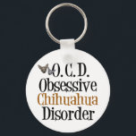 Obsessive Chihuahua Disorder キーホルダー<br><div class="desc">I'm obsessed with cute chihuahua dogs,  my favorite dog breed. A funny gift for a chihuahua owner that reads Obsessive Chihuahua Disorder for a pet lover.</div>