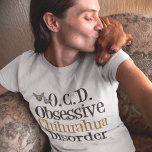 Obsessive Chihuahua Disorder Tシャツ<br><div class="desc">I'm obsessed with cute chihuahua dogs,  my favorite dog breed. A funny gift for a chihuahua owner that reads Obsessive Chihuahua Disorder for a pet lover.</div>