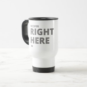 「OCCIFER RIGHT HERE」警察バおもしろいッジ トラベルマグ