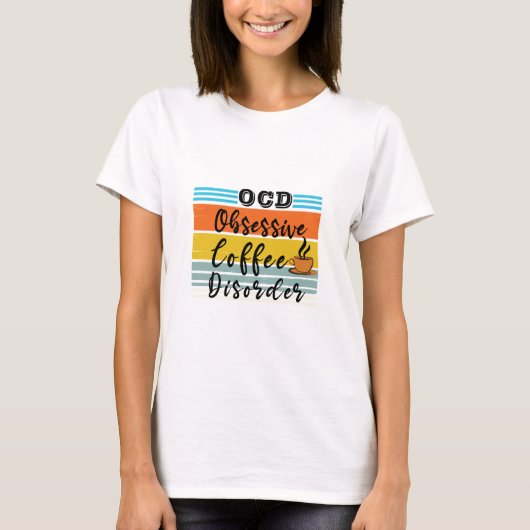 OCD、強迫性コーヒー障害 |かわいいコーヒー好き Tシャツ (正面)