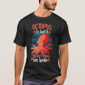 Octopus Is Just A Floppy Floppy Sea Spider Octopus Tシャツ (正面)