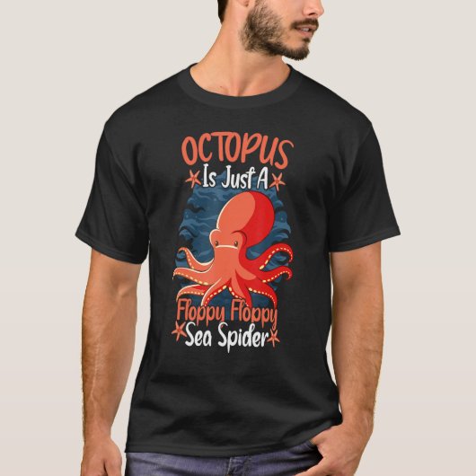 Octopus Is Just A Floppy Floppy Sea Spider Octopus Tシャツ (正面)