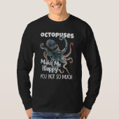 Octopuses Make Me Happy You Not So Much Octopus Tシャツ (正面)