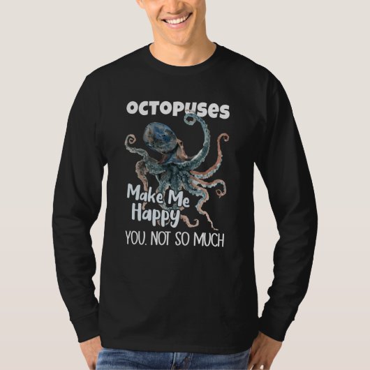 Octopuses Make Me Happy You Not So Much Octopus Tシャツ (正面)
