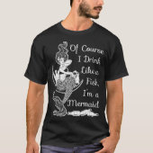 Of Course I Drink Like a Fish Im a Mermaid Tシャツ (正面)