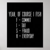 Of Course I Fish Commit Tax Fraud Funny Fishing Me ポスター (正面)