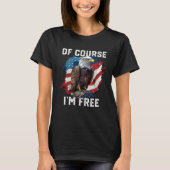 Of Course I m Free American Bald Eagle America 4th Tシャツ (正面)