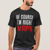 Of Course I m Right I m Boppa Stubborn Grandpa Tシャツ (正面)