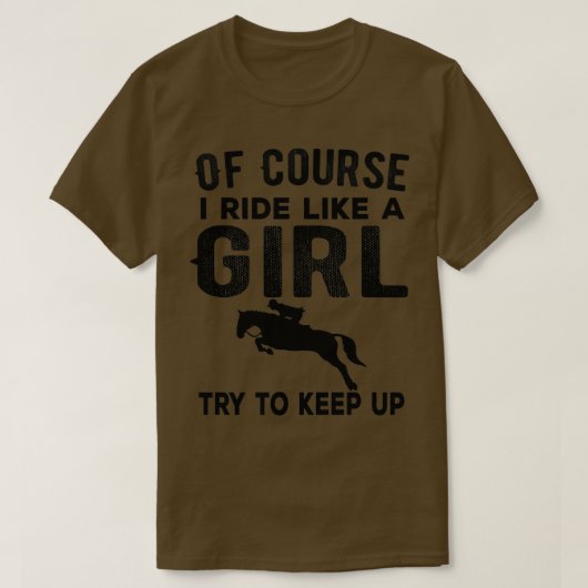Of Course I Ride like a girl Try to keep up Funny  Tシャツ (デザイン正面)