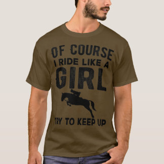 Of Course I Ride like a girl Try to keep up Funny  Tシャツ