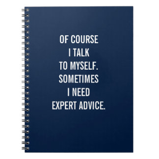 Of Course I Talk To Myself. I Need Expert Advice ノートブック
