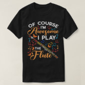 Of Course I'm Awesome I Play The Flute Flutist Mus Tシャツ (デザイン正面)