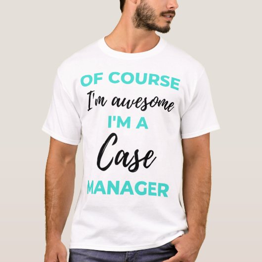 Of Course I'm Awesome I'm A Case Manager 2 Tシャツ (正面)