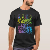 Of Course im awesome im a Science Teacher Tシャツ (正面)