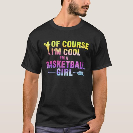 of course I'm cool I'm a basketball girl basketbal Tシャツ (正面)