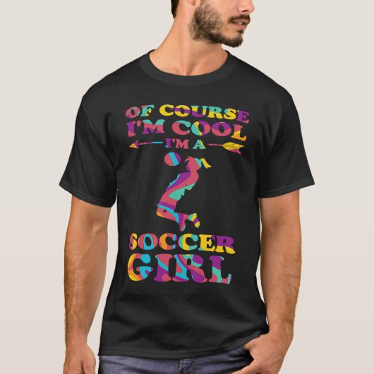 of course I'm cool I'm a soccer girl soccer Tシャツ (正面)